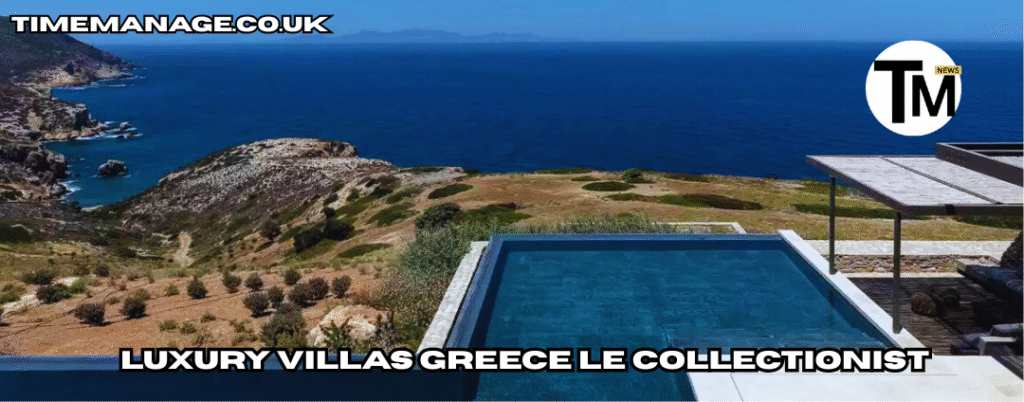 luxury villas greece le collectionist